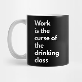 Work is the curse of the drinking class Mug